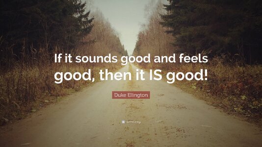 908662-Duke-Ellington-Quote-If-it-sounds-good-and-feels-good-then-it-IS.jpg