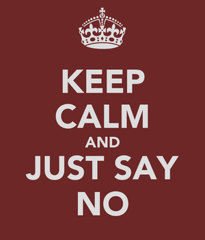 keep-calm-and-just-say-no[1].png