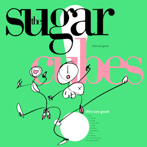 The_Sugarcubes_-_Life%27s_Too_Good.png