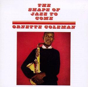 246Ornette%20Coleman%20-%20The%20Shape%20of%20Jazz%20to%20Come.jpg